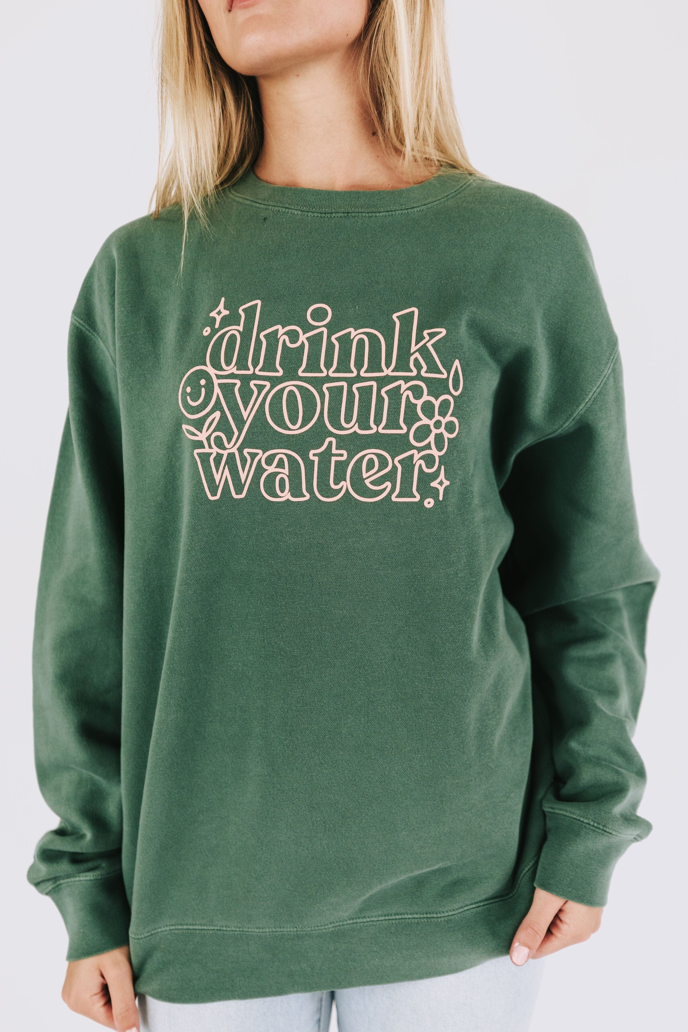 Drink Your Water Sweatshirt